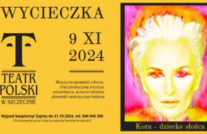 Wyjazd do Teatru Polskiego w Szczecinie na spektakl „Kora – dziecko słońca”