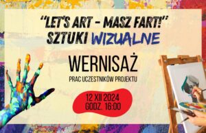 „Let’s Art – Masz Fart!” – zaproszenie na wernisaż prac uczestników projektu
