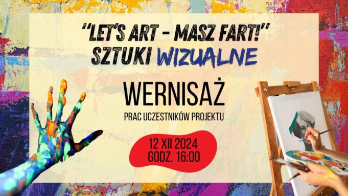 „Let’s Art – Masz Fart!” – zaproszenie na wernisaż prac uczestników projektu